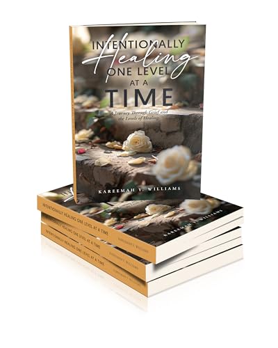 Intentionally Healing One Level At a Time: A Journey Through Grief and The Levels of Healing (English Edition)