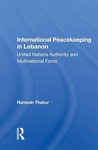 International Peacekeeping in Lebanon: United Nations Authority and Multinational Force (English Edition)
