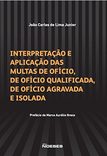 Interpretação e Aplicação das Multas de Ofício, de Ofício Qualificada, de Ofício Agravada e Isolada