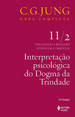 Interpretação psicológica do Dogma da Trindade Vol. 11/2: Psicologia e Religião Ocidental e Oriental