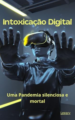 Intoxicação Digital: Uma Pandemia Silenciosa e Mortal