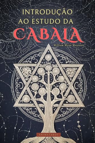 INTRODUÇÃO AO ESTUDO DA CABALA POR WILLIAM WYNN WESTCOTT: UM GUIA PARA ADENTRAR NO MUNDO DA KABBALAH COM UM DOS GRANDES MÍSTICOS DO SÉCULO XIX