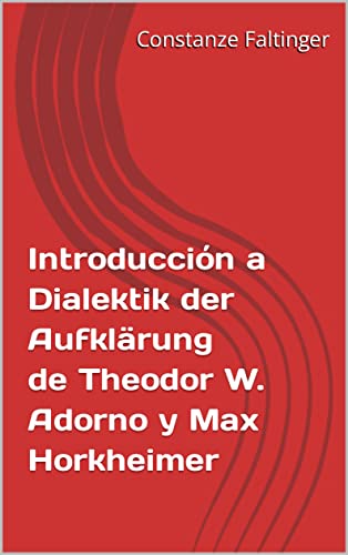 Introducción a Dialektik der Aufklärung de Theodor W. Adorno y Max Horkheimer (Spanish Edition)