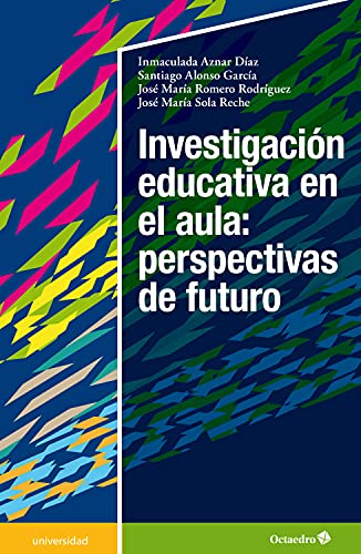 Investigación educativa en el aula: perspectivas de futuro (Universidad) (Spanish Edition)
