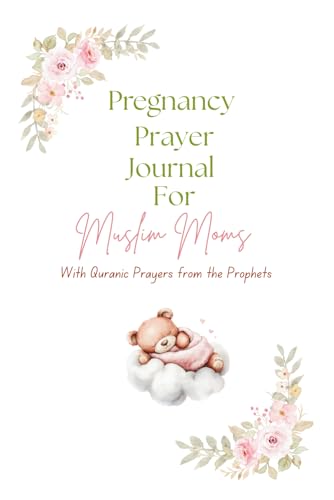 Islamic Pregnancy Journal with Weekly Du’a & Quran Verses: Guided Faith-Based Prompts for Muslim Moms to Reflect, Pray, and Prepare for Baby