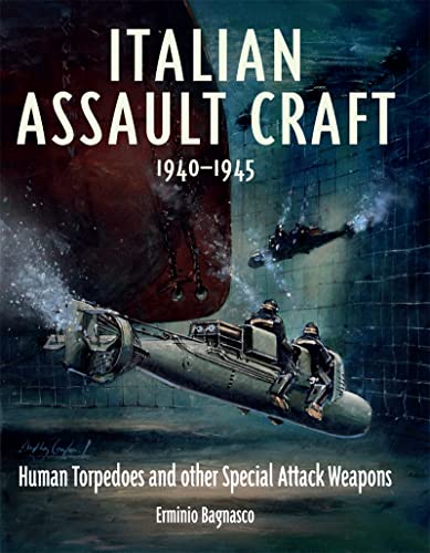 Italian Assault Craft, 1940-1945: Human Torpedoes and other Special Attack Weapons (English Edition)