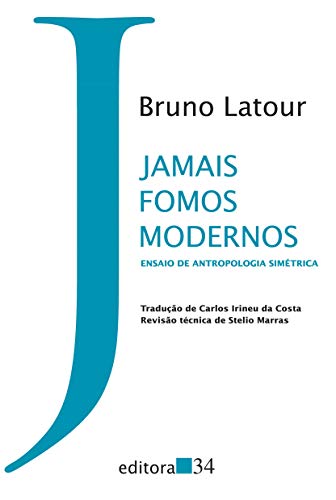 Jamais fomos modernos: Ensaio de antropologia simétrica
