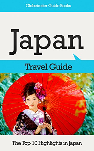 Japan Travel Guide: The Top 10 Highlights in Japan (Globetrotter Guide Books) (English Edition)
