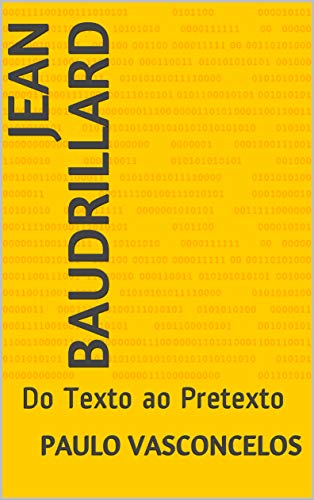 Jean Baudrillard: Do Texto ao Pretexto