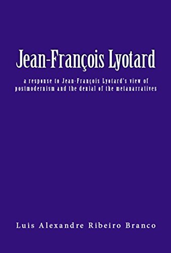 Jean-François Lyotard: a response to Jean-François Lyotard’s view of postmodernism and the denial of the metanarratives (English Edition)