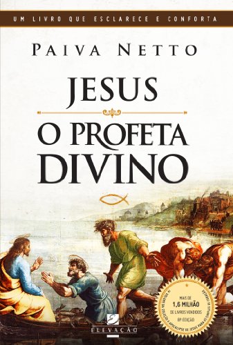 Jesus, o Profeta Divino (O Apocalipse de Jesus para os Simples de Coração Livro 4)