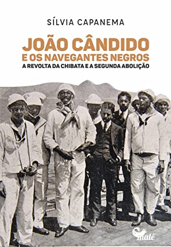 João Cândido e os navegantes negros:: a Revolta da Chibata e a segunda abolição