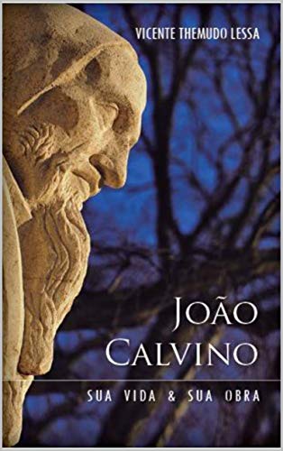 João Calvino: Sua Vida e Sua Obra