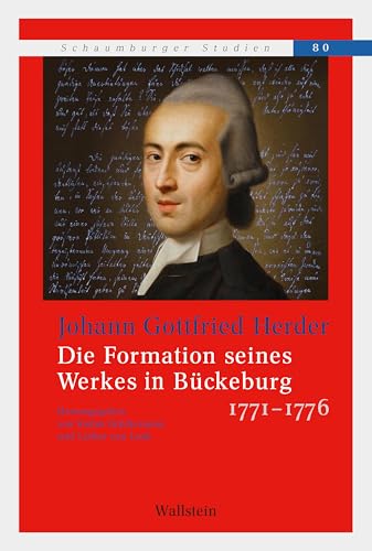 Johann Gottfried Herder: Die Formation seines Werkes in Bückeburg 1771-1776 (Schaumburger Studien 80) (German Edition)