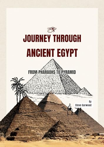 Journey Through Ancient Egypt : From Pharaohs To Pyramid, The Definition History Of Ancient Egyptian, Struggle,Rise And Fall. (English Edition)