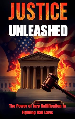 Justice Unleashed: The Power of Jury Nullification in Fighting Bad Laws (English Edition)