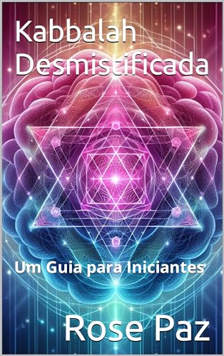 Kabbalah Desmistificada : Um Guia para Iniciantes