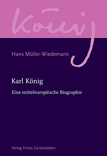 Karl König: Eine mitteleuropäische Biographie (Karl König Werkausgabe 12) (German Edition)