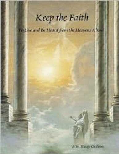 Keep the Faith: To Live and Be Heard from the Heavens Above (English Edition)