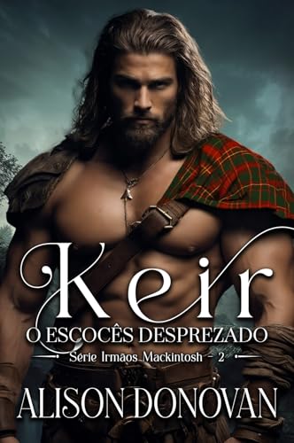 Keir: O escocés desprezado (Série Irmãos MacKintosh Livro 2)