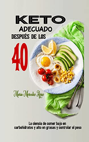 KETO ADECUADO DESPUÉS DE LOS 40: La ciencia de comer bajo en carbohidratos y alto en grasas y controlar el peso (Spanish Edition)