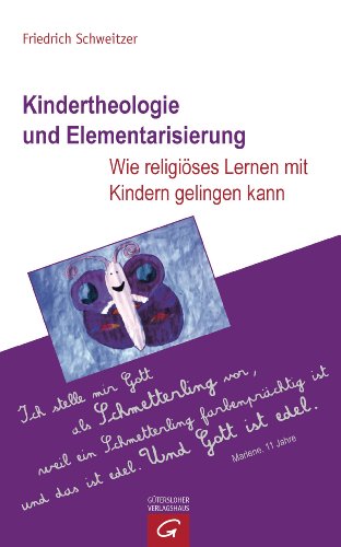 Kindertheologie und Elementarisierung: Wie religiöses Lernen mit Kindern gelingen kann (German Edition)