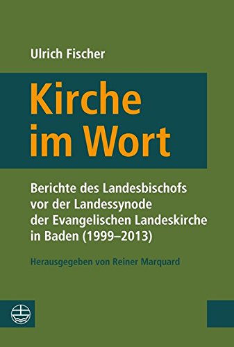 Kirche Im Wort: Berichte Von Der Landessynode Der Evangelischen Landeskirche in Baden (1999-2013)