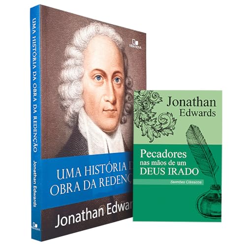 Kit Jonathan Edwards Uma História da Obra da Redenção + Pecadores nas Mãos de um Deus Irado
