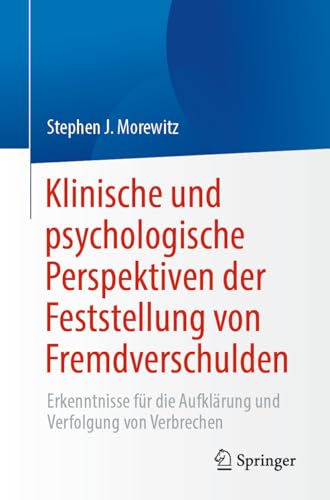 Klinische und psychologische Perspektiven der Feststellung von Fremdverschulden: Erkenntnisse für die Aufklärung und Verfolgung von Verbrechen (German Edition)