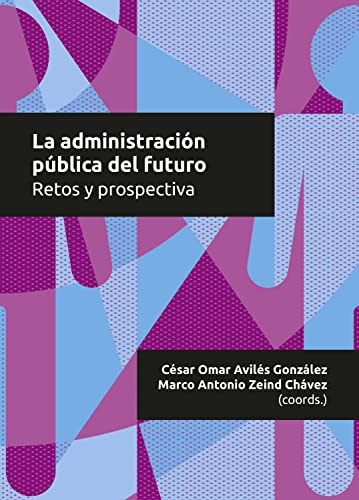 La administración pública del futuro: Retos y prospectiva (Jalisco) (Spanish Edition)
