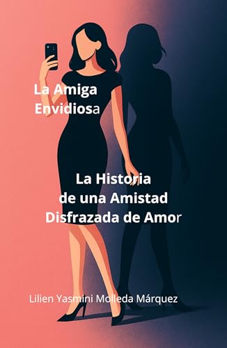 La Amiga Envidiosa: Historia de una Amistad Disfrazada de Amor (Spanish Edition)