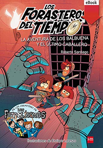 La aventura de los Balbuena y el último caballero (Los Forasteros del Tiempo nº 2) (Spanish Edition)