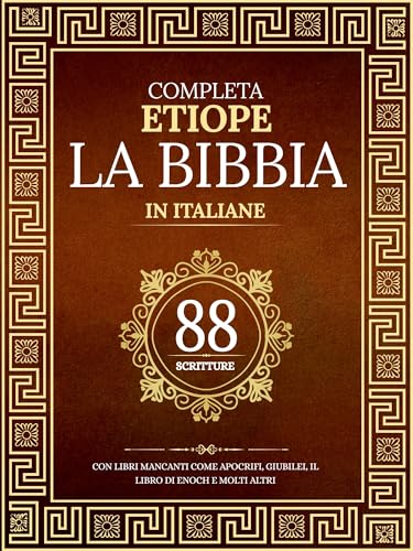 La Bibbia Etiope Completa in 88 Scritture Italiane: Con libri mancanti come Apocrifi, Giubilei, il Libro di Enoch e molti altri (Italian Edition)