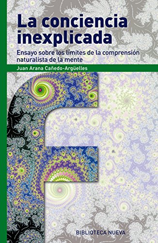 LA CONCIENCIA INEXPLICADA: ENSAYO SOBRE LOS LÍMITES DE COMPRENSIÓN NATURALISTA DE MENTE (FRONTERAS) (Spanish Edition)