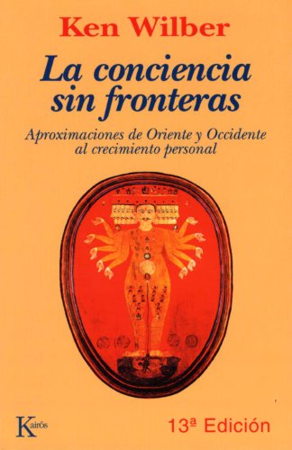 LA CONCIENCIA SIN FRONTERAS:Aproximaciones de oriente y occidente al crecimiento personal (Sabiduría Perenne) (Spanish Edition)