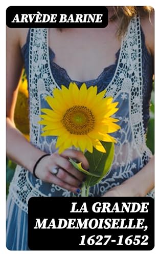 La Grande Mademoiselle, 1627-1652 (English Edition)
