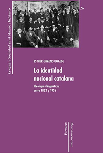 La identidad nacional catalana: Ideologías lingüísticas entre 1833 y 1932. (Lengua y Sociedad en el Mundo Hispánico nº 26) (Spanish Edition)