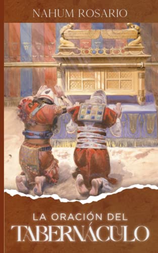 LA ORACIÓN DEL TABERNÁCULO: El Camino a la Presencia de Dios (Spanish Edition)