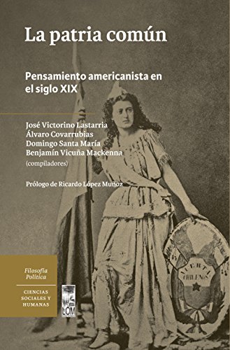 La patria común. Pensamiento americanista en el siglo XIX (Spanish Edition)