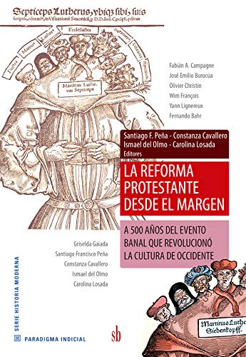 La Reforma Protestante desde el margen: A 500 años del evento banal que revolucionó la cultura de Occidente (Paradigma indicial) (Spanish Edition)
