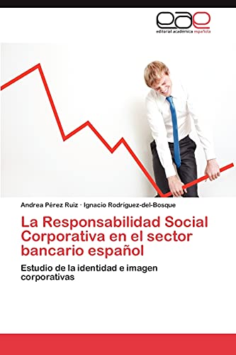 La Responsabilidad Social Corporativa En El Sector Bancario Espanol: Estudio de la identidad e imagen corporativas