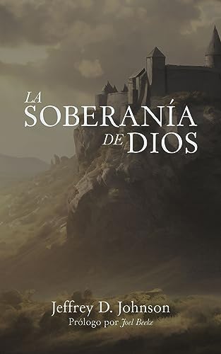 La soberanía de Dios (Spanish Edition)