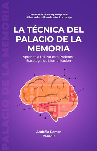 La técnica del Palacio de la Memoria: Aprenda a utilizar esta poderosa estrategia de memorización (Descubriendo Técnicas de Estudio y Memorización) (Spanish Edition)