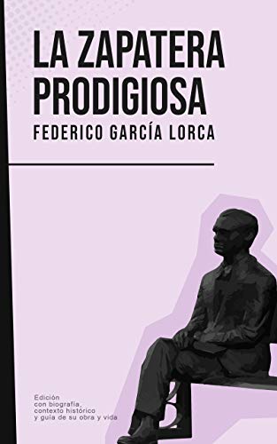 La zapatera prodigiosa: Federico García Lorca (Con biografía, contexto histórico y guía) (Spanish Edition)