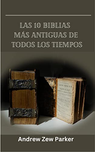 LAS 10 BIBLIAS MÁS ANTIGUAS DE TODOS LOS TIEMPOS: Las primeras 10 Biblias en su secuencia original (Spanish Edition)
