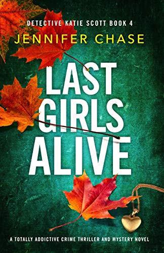 Last Girls Alive: A totally addictive crime thriller and mystery novel (Detective Katie Scott Book 4) (English Edition)