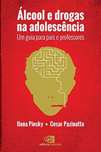 Álcool e Drogas na Adolescência: um guia para pais e professores
