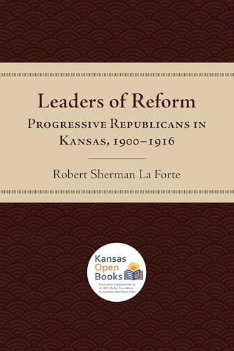 Leaders of Reform: Progressive Republicans in Kansas, 1900-1916 (English Edition)