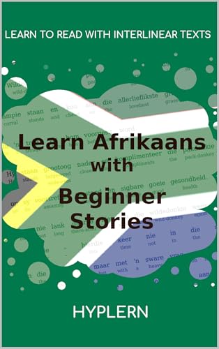 Learn Afrikaans with Beginner Stories: Interlinear Afrikaans to English (English Edition)