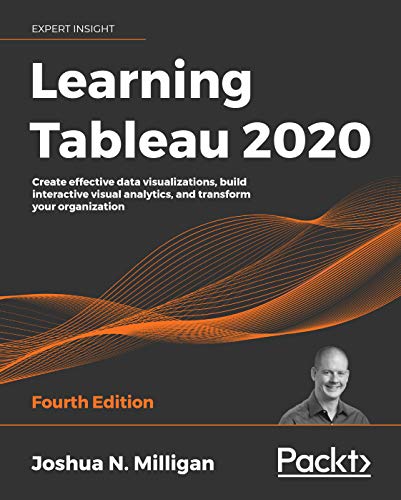 Learning Tableau 2020: Create effective data visualizations, build interactive visual analytics, and transform your organization, 4th Edition (English Edition)